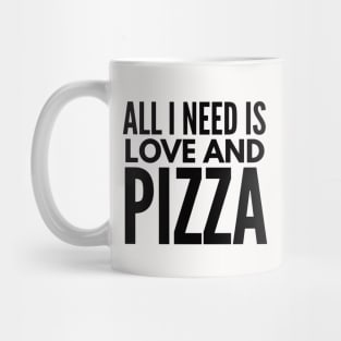 All i need is love and pizza Mug